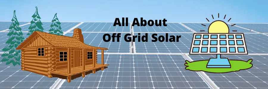 What Is Off Grid Solar System? Is Off Grid Solar Worth It?