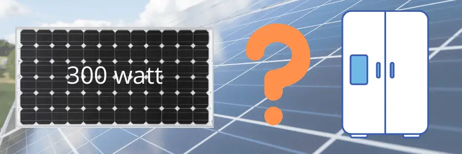 Can a 300 watt solar panel run a refrigerator?
